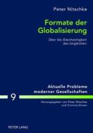 Formate Der Globalisierung: Ueber Die Gleichzeitigkeit Des Ungleichen di Peter Nitschke edito da Peter Lang Gmbh, Internationaler Verlag Der W