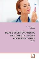 DUAL BURDEN OF ANEMIA AND OBESITY AMONG ADOLESCENT GIRLS di V. Raji Sugumar, A. Anitha edito da VDM Verlag Dr. Müller e.K.