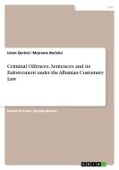 Criminal Offences, Sentences and its Enforcement under the Albanian Customary Law di Mejreme Berisha, Islam Qerimi edito da GRIN Publishing
