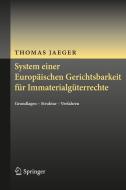 System einer Europäischen Gerichtsbarkeit für Immaterialgüterrechte di Thomas Jaeger edito da Springer-Verlag GmbH