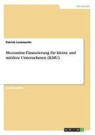 Mezzanine-Finanzierung für kleine und mittlere Unternehmen (KMU) di Patrick Lommertin edito da GRIN Publishing