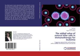 The added value of  natural killer cells in immunotherapy for leukemia di Eva Lion, Evelien Smits, Viggo Van Tendeloo edito da LAP Lambert Academic Publishing