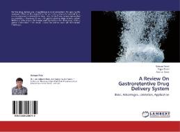 A Review On Gastroretentive Drug Delivery System di Nishant Patel, Sagar Patel, Ankita Dave edito da LAP Lambert Academic Publishing