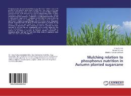 Mulching relation to phosphorus nutrition in Autumn planted sugarcane di Vinay Kumar, Mukesh Kumar, Jitendra Kumar Kushwah edito da LAP Lambert Academic Publishing