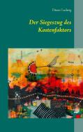 Der Siegeszug des Kostenfaktors di Dieter Ludwig edito da Books on Demand