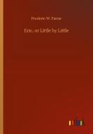 Eric, or Little by Little di Frederic W. Farrar edito da Outlook Verlag