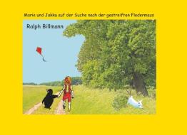Marie und Jakka auf der Suche nach der gestreiften Fledermaus di Ralph Billmann edito da Books on Demand