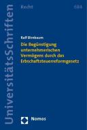 Die Begünstigung unternehmerischen Vermögens durch das Erbschaftsteuerreformgesetz di Ralf Birnbaum edito da Nomos Verlagsges.MBH + Co