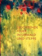 Leuchtende Feuer In Urwald Und Steppe di Friede Schulte-Tigges edito da Books On Demand