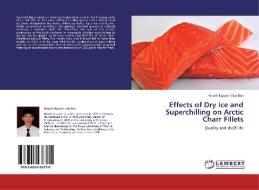 Effects of Dry Ice and Superchilling on Arctic Charr Fillets di Huynh Nguyen Duy Bao edito da LAP Lambert Academic Publishing