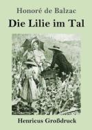 Die Lilie im Tal (Großdruck) di Honoré de Balzac edito da Henricus - Edition Deutsche Klassik GmbH, Berlin