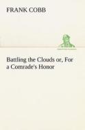 Battling the Clouds or, For a Comrade's Honor di Frank Cobb edito da TREDITION CLASSICS
