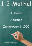 1-2-Mathe! - 3. Klasse - Addition, Zahlenraum bis 1000 di Jürgen Beck edito da Jazzybee Verlag