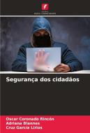 Segurança dos cidadãos di Oscar Coronado Rincón, Adriana Blannes, Cruz García Lirios edito da Edições Nosso Conhecimento