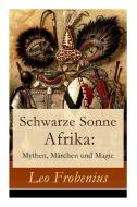 Schwarze Sonne Afrika di Leo Frobenius edito da E-artnow
