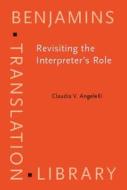 Revisiting The Interpreter's Role di Claudia V. Angelelli edito da John Benjamins Publishing Co