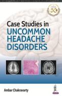 Case Studies in Uncommon Headache Disorders di Ambar Chakravarty edito da Jaypee Brothers Medical Publishers Pvt Ltd