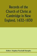 Records of the Church of Christ at Cambridge in New England, 1632-1830, comprising the ministerial records of baptisms,  edito da Alpha Editions
