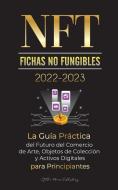 NFT (Fichas No Fungibles) 2022-2023 - La Guía Práctica del Futuro del Comercio de Arte, Objetos de Colección y Activos Digitales para Principiantes (O di Stellar Moon Publishing edito da LIGHTNING SOURCE INC