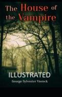 The House Of The Vampire Illustrated di Viereck George Sylvester Viereck edito da Independently Published