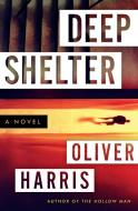 Deep Shelter di Oliver Harris edito da BOURBON STREET BOOKS