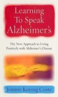 Learning To Speak Alzheimers di Joanne Koenig-Coste edito da Ebury Publishing