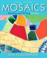 Mosaics with MyWritingLab Access Code: Reading and Writing Essays di Kim Flachmann edito da Longman Publishing Group
