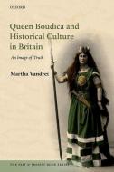 Queen Boudica and Historical Culture in Britain: An Image of Truth di Martha Vandrei edito da OXFORD UNIV PR