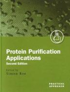 Protein Purification Applications: A Practical Approach edito da OXFORD UNIV PR