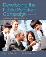 Developing the Public Relations Campaign di Randy Bobbitt, Ruth Sullivan edito da Pearson Education (US)