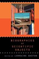 Biographies of Scientific Objects di Daston edito da The University of Chicago Press
