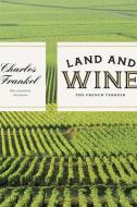 Land and Wine: The French Terroir di Charles Frankel edito da UNIV OF CHICAGO PR