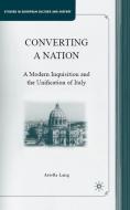 Converting a Nation: A Modern Inquisition and the Unification of Italy di A. Lang edito da SPRINGER NATURE