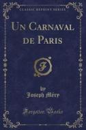 Un Carnaval De Paris (classic Reprint) di Joseph Mery edito da Forgotten Books