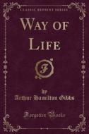Way Of Life (classic Reprint) di Arthur Hamilton Gibbs edito da Forgotten Books