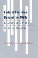Federal Facilities Beyond The 1990s, Ensuring Quality In An Era Of Limited Resources di Federal Facilities Council, Commission on Engineering and Technical Systems, Division on Engineering and Physical Sciences, National Research Council edito da National Academies Press