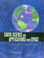 Earth Science And Applications From Space di National Research Council, Division on Engineering and Physical Sciences, Space Studies Board, Committee on Earth Science and Applications from Space: A  edito da National Academies Press