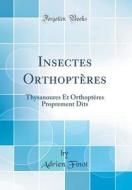 Insectes Orthopteres: Thysanoures Et Orthopteres Proprement Dits (Classic Reprint) di Adrien Finot edito da Forgotten Books