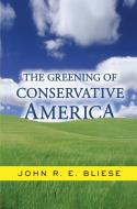 The Greening Of Conservative America di John Bliese edito da Taylor & Francis Ltd