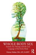 Whole-body Sex di Melissa Walker edito da Taylor & Francis Ltd