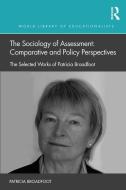 The Sociology Of Assessment: Comparative And Policy Perspectives di Patricia Broadfoot edito da Taylor & Francis Ltd