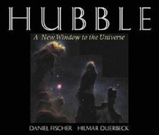 Hubble: A New Window to the Universe di Daniel Fischer, Hilmar Duerbeck edito da Copernicus Books
