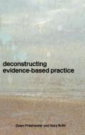 Deconstructing Evidence-Based Practice di Dawn Freshwater, Gary Rolfe edito da Taylor & Francis Ltd