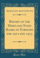 Report of the Maryland State Board of Forestry for 1912 and 1913 (Classic Reprint) di Maryland State Board of Forestry edito da Forgotten Books