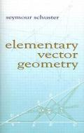 Elementary Vector Geometry di Seymour Schuster edito da Dover Publications Inc.