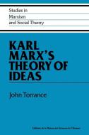 Karl Marx's Theory of Ideas di John Torrance edito da Cambridge University Press