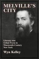 Melville's City di Wyn Kelley, Kelley Wyn edito da Cambridge University Press