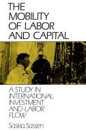 The Mobility of Labor and Capital di Saskia Sassen edito da Cambridge University Press