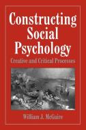 Constructing Social Psychology di William J. McGuire edito da Cambridge University Press