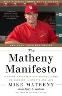 The Matheny Manifesto: A Young Manager's Old-School Views on Success in Sports and Life di Mike Matheny, Jerry B. Jenkins edito da THREE RIVERS PR